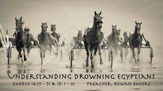 Understanding Drowning Egyptians. Preacher: Rowan Rogers