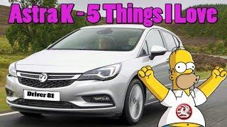 5 Things I Love - Vauxhall Astra K