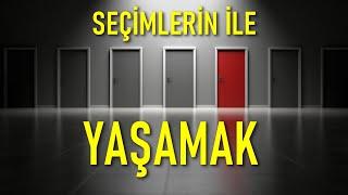 SEÇİMLERİNLE YAŞAMAK