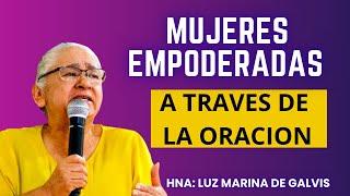 MUJERES EMPODERADAS  a traves de la ORACION Hna: Luz Marina de Galvis #luzmarinadegalvis