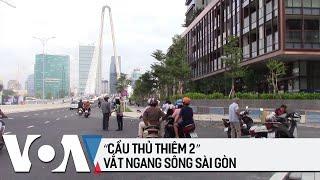 ‘Cầu Thủ Thiêm 2’ vắt ngang sông Sài Gòn | VOA Tiếng Việt