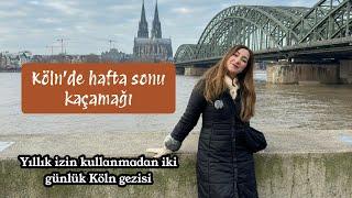 Almanya: KÖLN! Hafta sonu kaçamağı I Yıllık izin kullanmadan gezilebilecek şehir