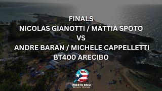 FINALS: NICOLAS GIANOTTI / MATTIA SPOTO V ANDRE BARAN / MICHELE CAPPELLETTI - BT400 ARECIBO