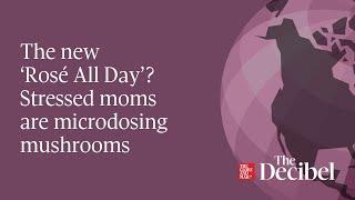 Podcast: The new ‘Rosé All Day’? Stressed moms are microdosing mushrooms