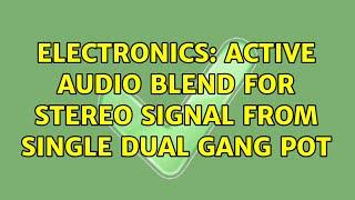 Electronics: Active Audio Blend for Stereo Signal from single dual gang pot