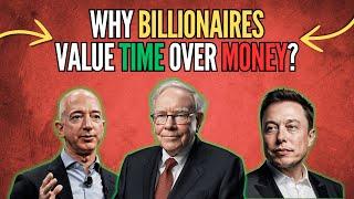 Billionaires Invest in Time, Not Money: The Philosophy Behind Success