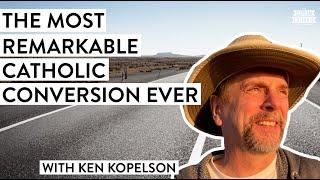 The Most Remarkable Catholic Conversion Ever (w/ Ken Kopelson)