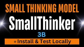 SmallThinker 3B - Small Thinking Model - Install Locally