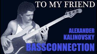 Alexander Kalinovsky Bassconnection - TO MY FRIEND (video version) (2021) 