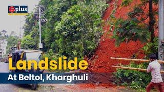 Landslide at Beltol, Kharghuli | Guwahati Plus Video Report