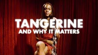 Tangerine: Why it Matters | Video Essay