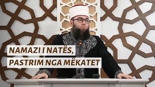 Namazi i natës, pastrim nga mëkatet - Hoxhë Omer Bajrami