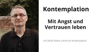 Mit Angst und Vertrauen leben - mit Daniel Rothe, Kontemplationslehrer