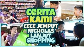 CERITA KAMI | CECE JEMPUT NICHOLAS, LANJUT SHOPPING