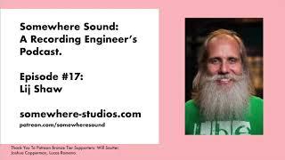 Somewhere Sound #17: Lij Shaw Interview (Recording Studio Rockstars)