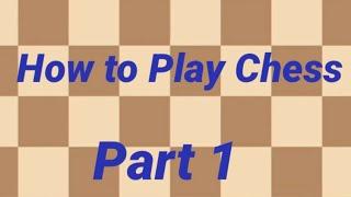 How To Play CHESS (Part One- Rules and Pieces)