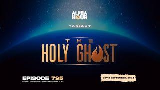 ALPHA HOUR EPISODE 795 |  WEEK OF THE HOLY GHOST || 20TH SEPTEMBER,2024