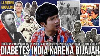 Dijajah Inggris Bikin Angka Diabetes India Sekarang Tinggi! Karena Kelaparan? | Learning By Googling