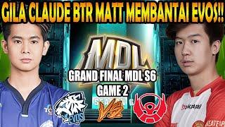 GILA CLAUDE BTR MATT MEMBANTAI EVOS!! EVOS ICON VS BIGETRON BETA [GAME 2] GRAND FINAL MDL SEASON 6