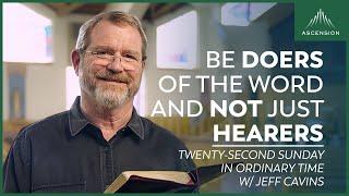 "Be Doers of the Word" | Jeff Cavin's Reflection for the Twenty-second Sunday of Ordinary Time