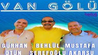 "VAN GÖLÜ" BEHLÜL ŞEREFOĞLU & MUSTAFA AKARSU & GÜRHAN ÖTÜN