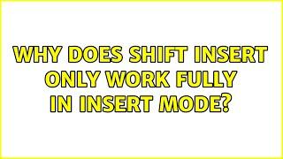 Why does shift insert only work fully in insert mode?