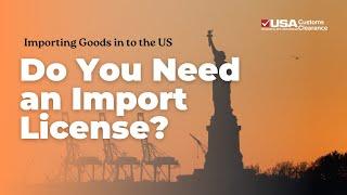 Do You Need a License to Import Goods to US?