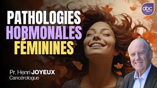 Les PATHOLOGIES hormonales féminines - Pr Henri JOYEUX