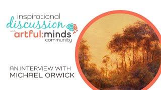 Michael Orwick Inspirational Interview with artful:minds :: August 2, 2022