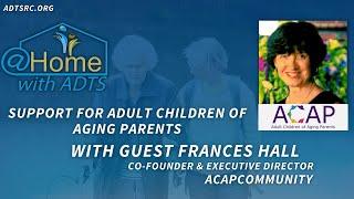 Support For Adult Children of Aging Parents, Featuring ACAPcommunity Co-Founder Frances Hall