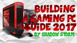 BUILDING A GAMING PC GUIDE 2017!