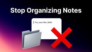 Stop organizing your notes – Why and How