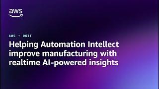 Helping Automation Intellect Improve Manufacturing with Real-Time AI-Powered Insights | AWS + DoiT