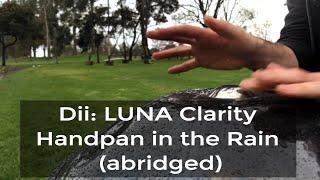 Dii: LUNA Clarity Handpan in the Rain (abridged)