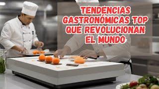 Tendencias Gastronómicas Top que Revolucionan el Mundo