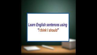 Learn English sentences using "I think I should" | Learn Spoken English