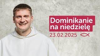 Dominikanie na niedzielę  23.02.2025 – Maciej Chanaka OP