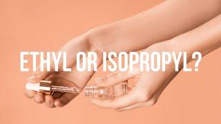 Rubbing Alcohol, Ethyl or Isopropyl?