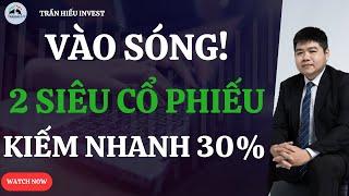 VÀO SÓNG MẠNH! 2 Siêu Cổ Phiếu Giúp Tài Khoản Tăng Nhanh 30%!