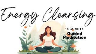 Energy Cleansing 10 Minute Guided Meditation to Refresh your mind, Body & Spirit | Daily Meditation