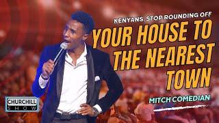 Kenyans, STOP ROUNDING off your house to the NEAREST TOWN- Mitch comedian || Churchill at BBS Mall