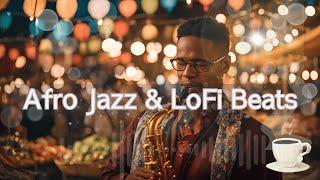 "Afro Jazz & LoFi Vibes: Relaxing Saxophone Beats for Studies & Coffeehouse Chill"