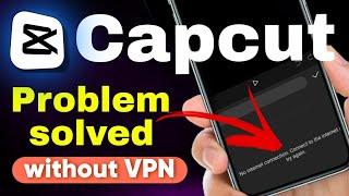 how to solve no internet connection problem in capcut 2024 ?