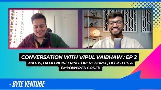 Conversation with Vipul Vaibhaw | EP 02 | Byte Venture
