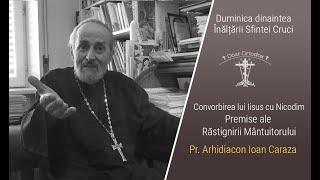 Convorbirea lui Iisus cu Nicodim,  Duminica dinaintea Înălțării Sf. Cruci - Pr. Arhid. Ioan Caraza