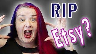 Understanding Etsy. Are Your Etsy Sales Down in 2019?  Is Etsy Dying?