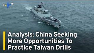 Analysis: China Seeking More Opportunities To Practice Taiwan Operations | TaiwanPlus News