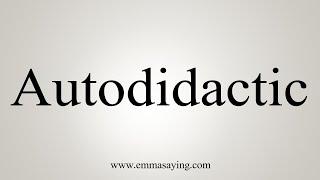 How To Say Autodidactic