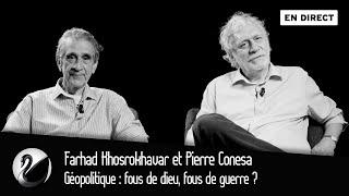 Géopolitique : fous de dieu, fous de guerre ? Farhad Khosrokhavar et Pierre Conesa [EN DIRECT]