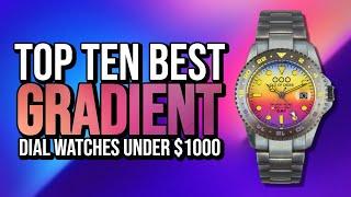 Top Ten Best GRADIENT Dial Watches Under $1000